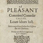 Shakespeare, William. A Pleasant Conceited Comedie called, Loues labors lost. London: William White for Cuthbert Burby, 1598.