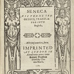 Seneca, Lucius Annaeus. Tragedies. English. London: Thomas Marsh, 1581.