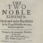Fletcher, John and William Shakespeare. The Two Noble Kinsmen. London: Thomas Cotes for John Waterson, 1634.