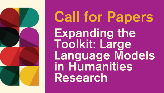 Purple block with multicoloured Bauhaus-style pattern, against a green block with two tones of yellow text that says Call for Papers: Expanding the Toolkit: Large Language Models in Humanities Research
